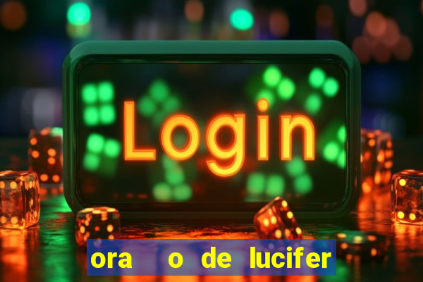 ora  o de lucifer para ganhar na mega sena